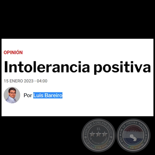 INTOLERANCIA POSITIVA - Por LUIS BAREIRO - Domingo, 15 de Enero de 2023